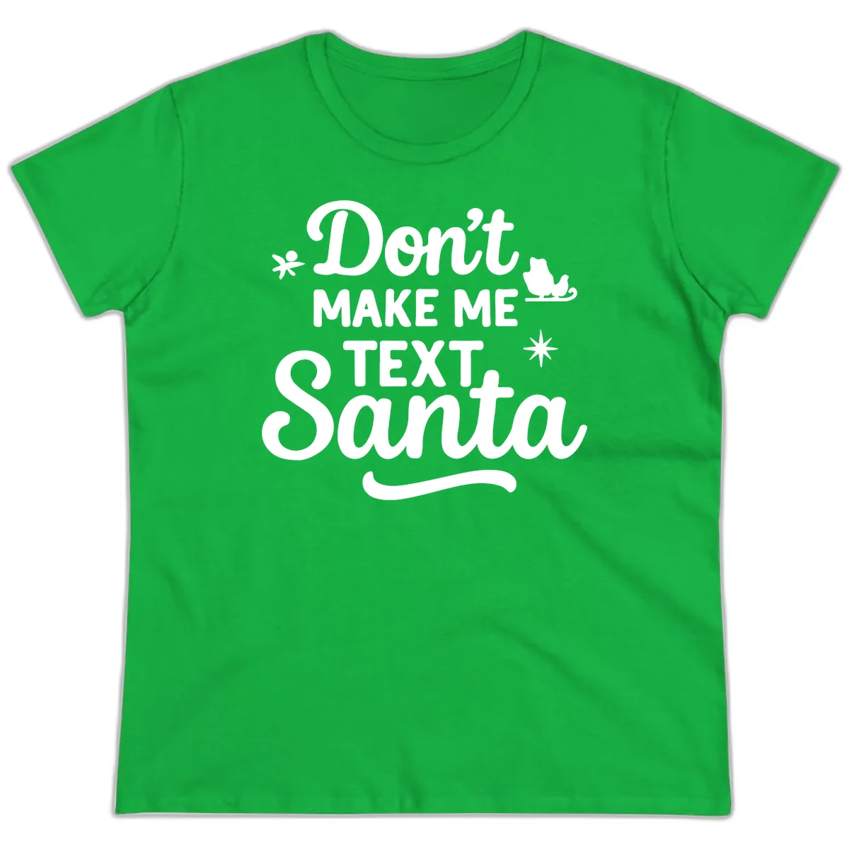 Don't Make Me Text Santa Claus Ladies Tee in Irish Green