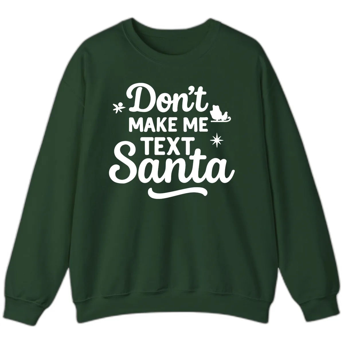 Don't Make Me Text Santa Claus Sweatshirt in Forest Green