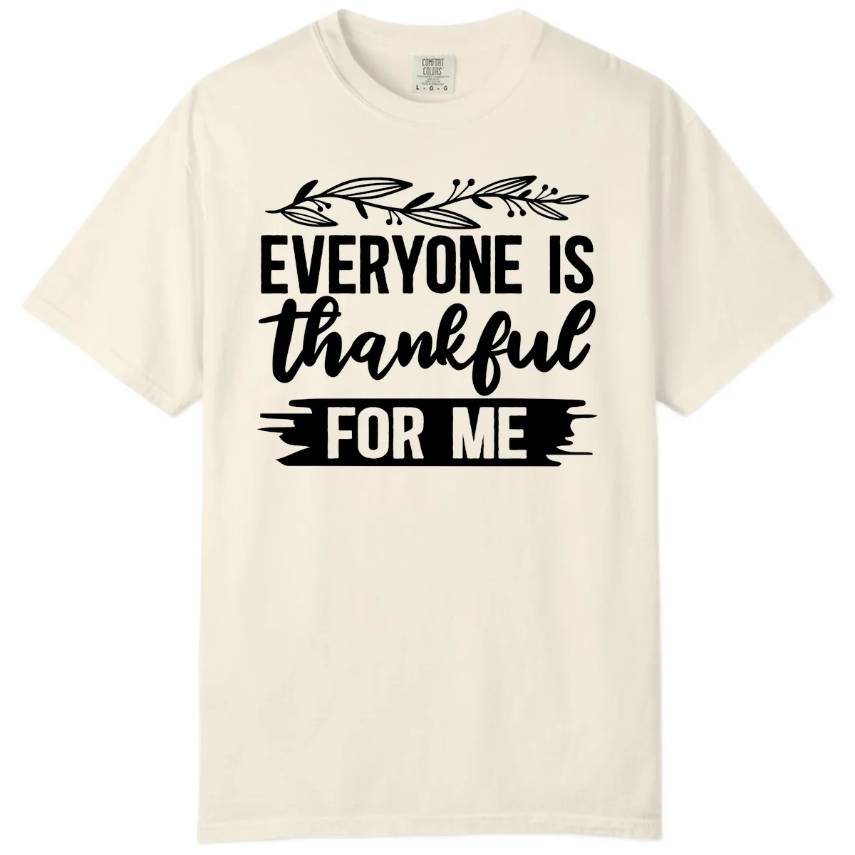 Everyone Is Thankful For Me Design Comfort Color in Ivory