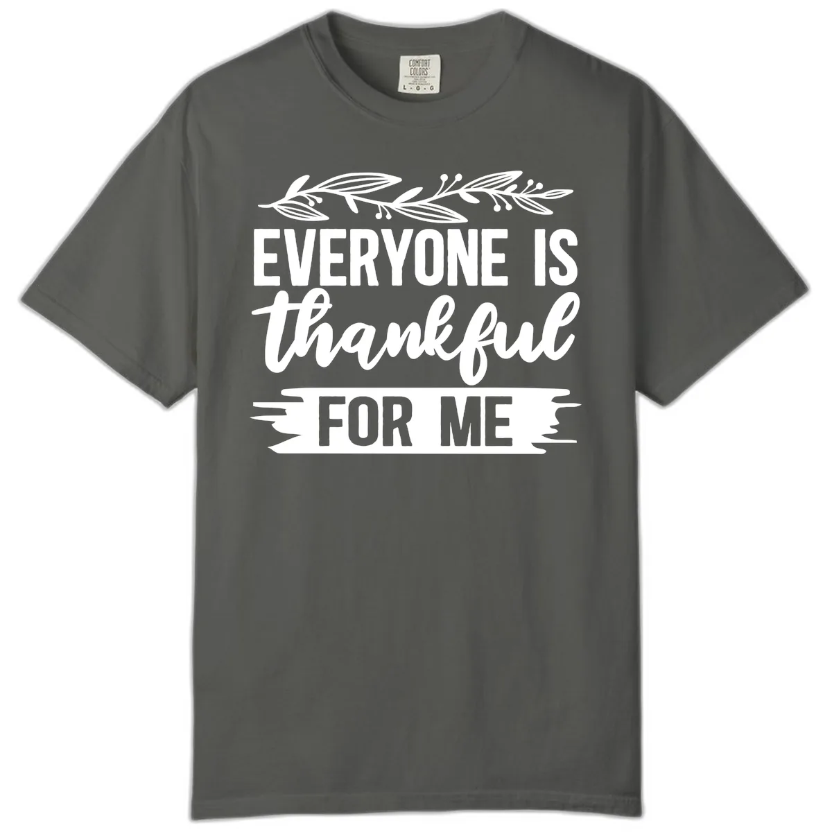 Everyone Is Thankful For Me Design Comfort Color in Pepper