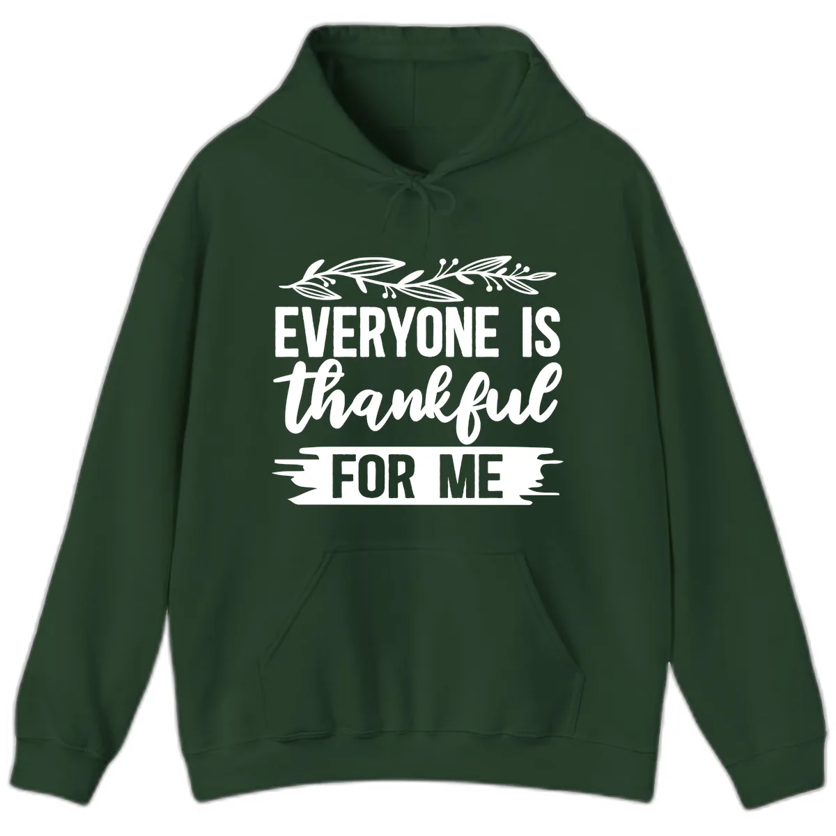 Everyone Is Thankful For Me Design Hoodie in Forest Green