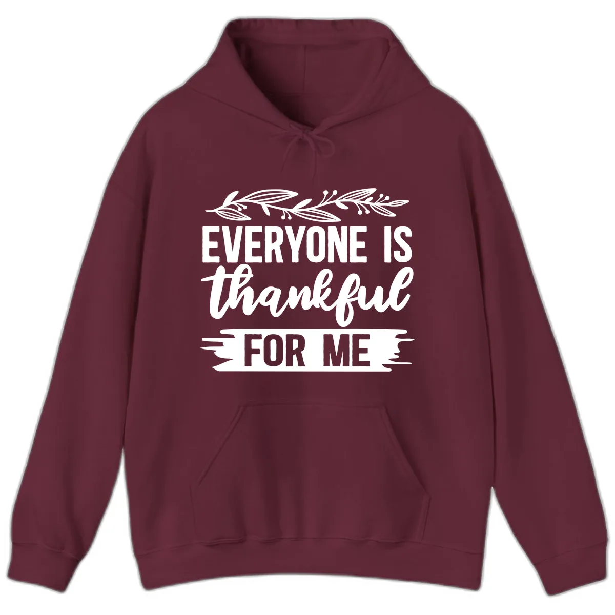 Everyone Is Thankful For Me Design Hoodie in Maroon