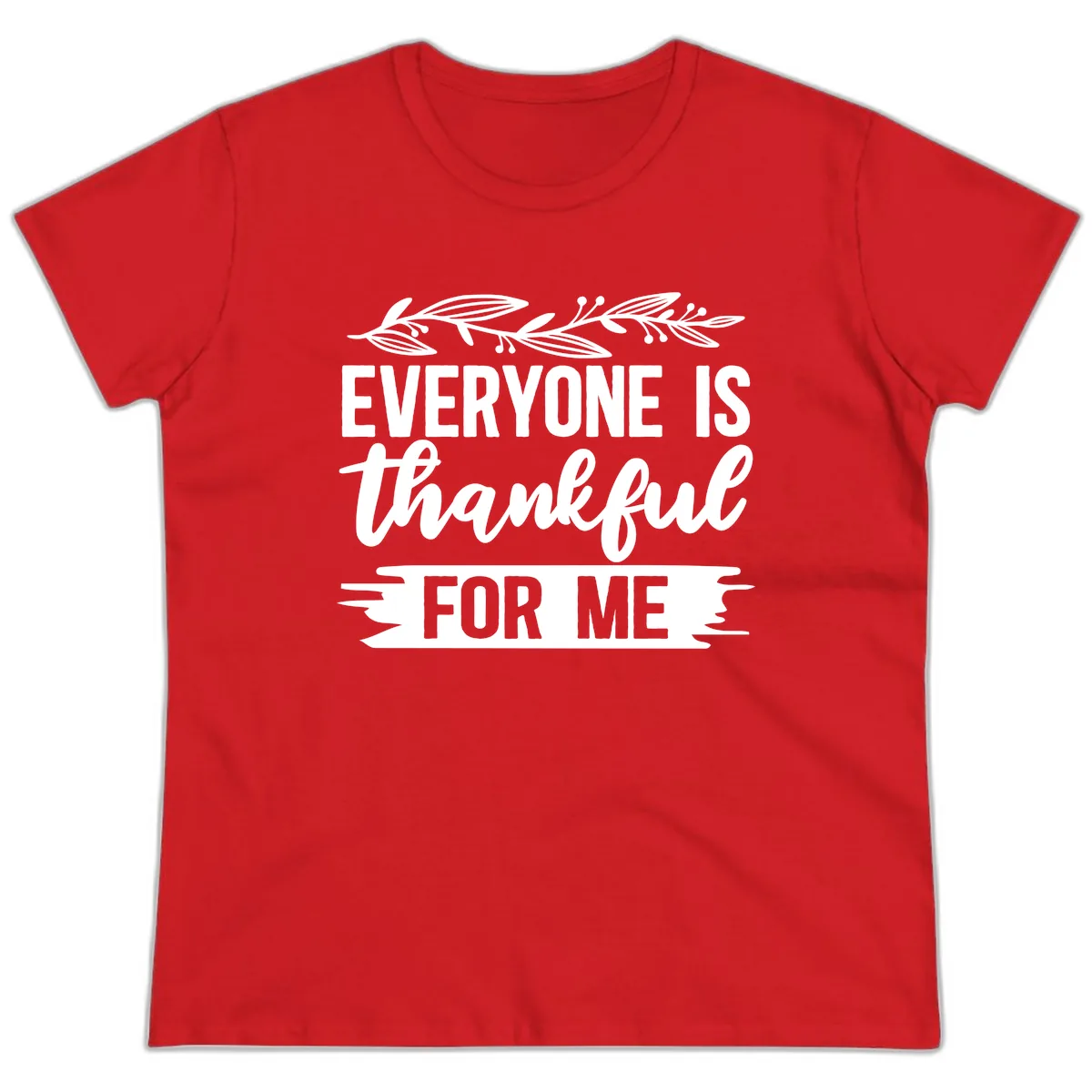 Everyone Is Thankful For Me Design Ladies Tee in Red