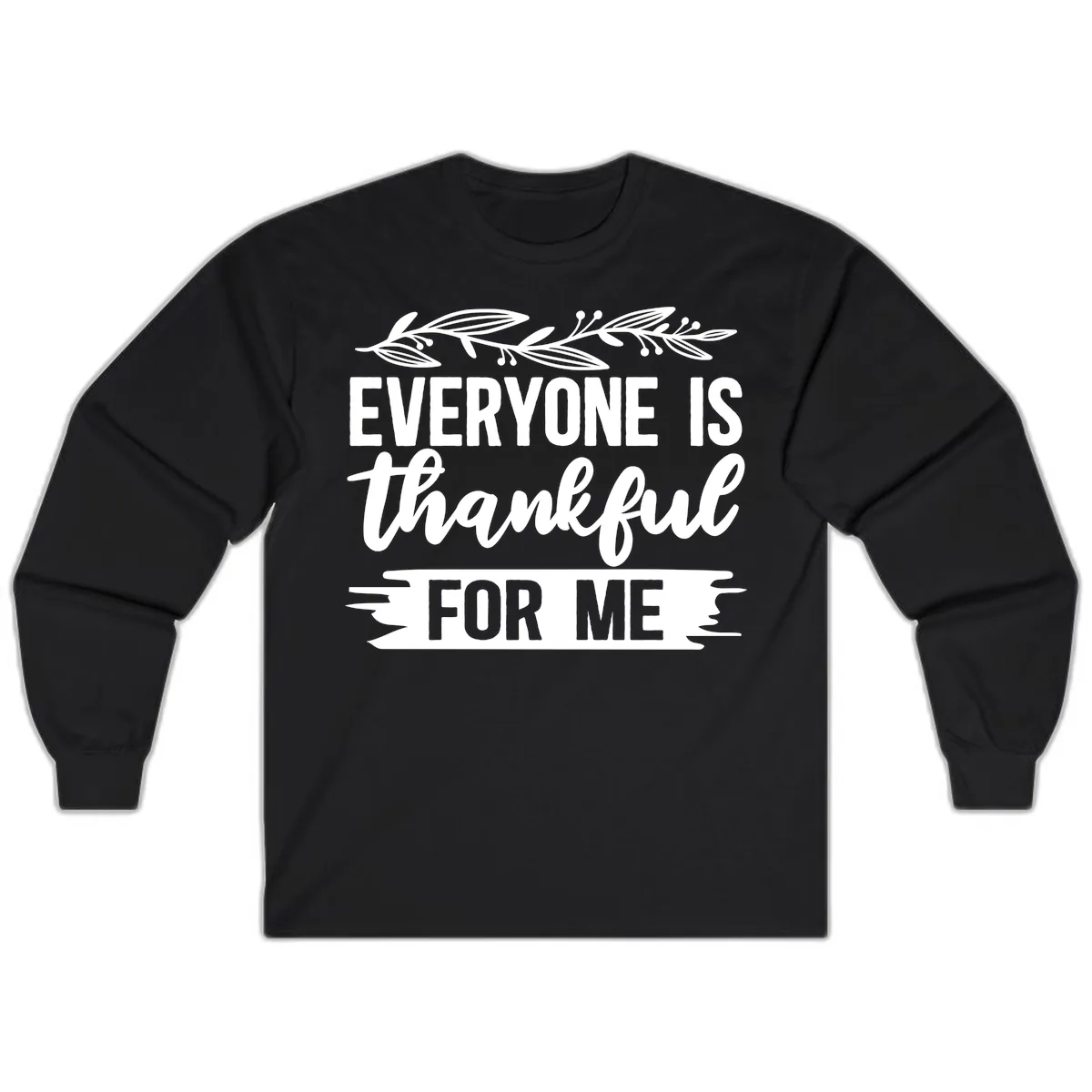 Everyone Is Thankful For Me Design Long Sleeve in Black