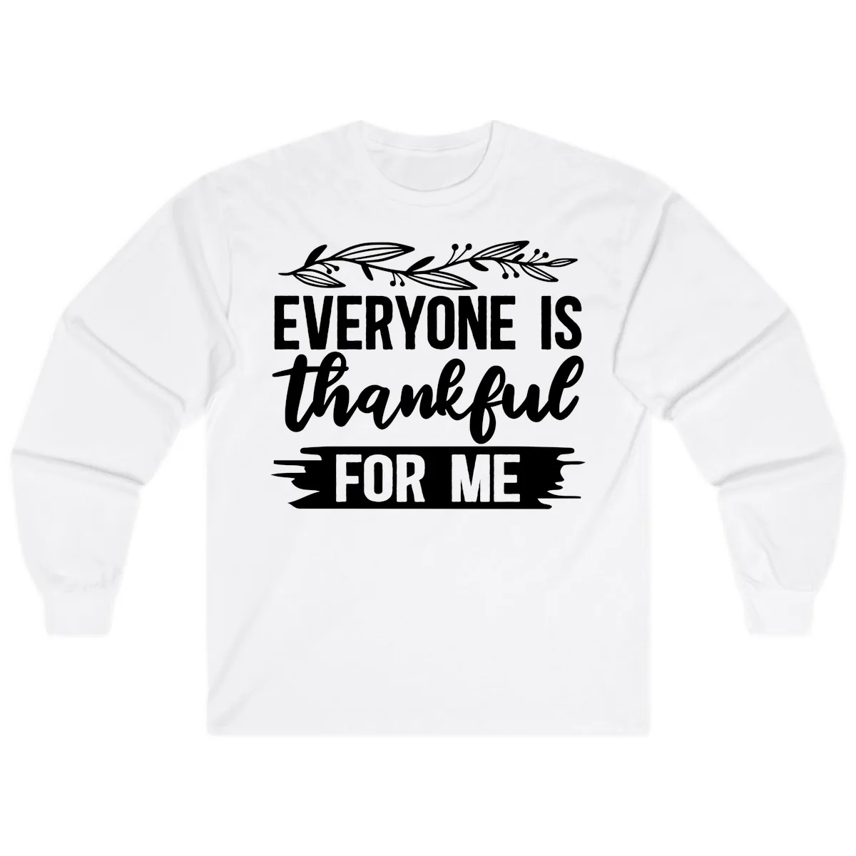 Everyone Is Thankful For Me Design Long Sleeve in White
