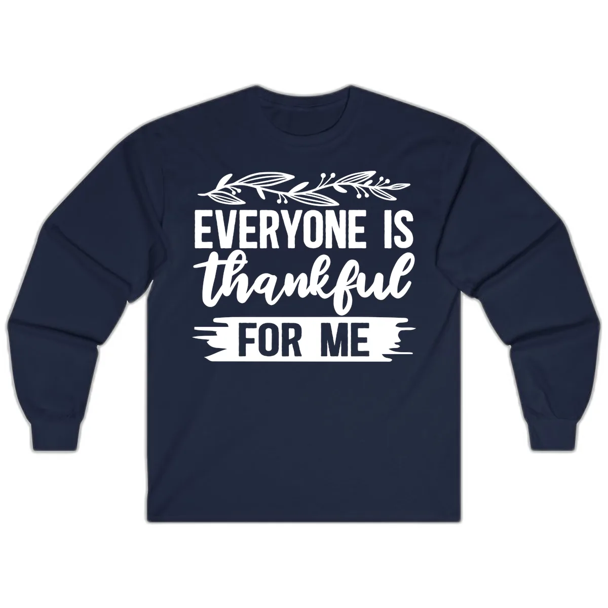 Everyone Is Thankful For Me Design Long Sleeve in Navy