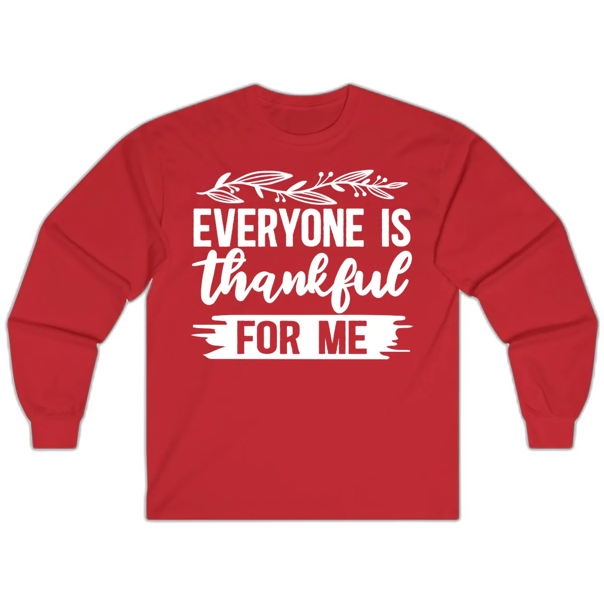 Everyone Is Thankful For Me Design Long Sleeve in Red