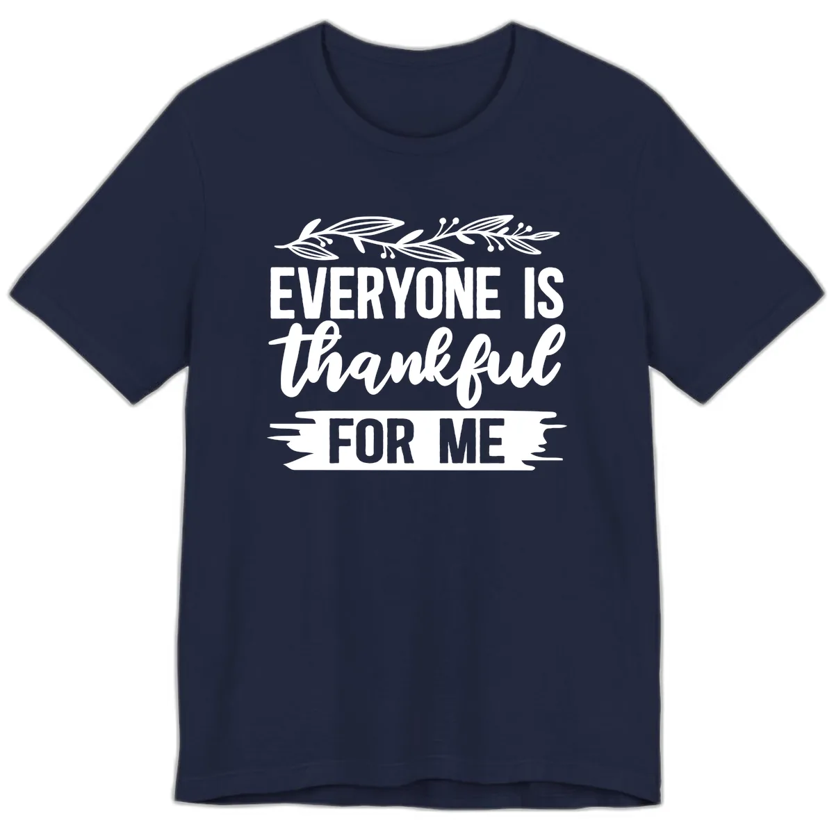 Everyone Is Thankful For Me Design Premium T-Shirt in Navy
