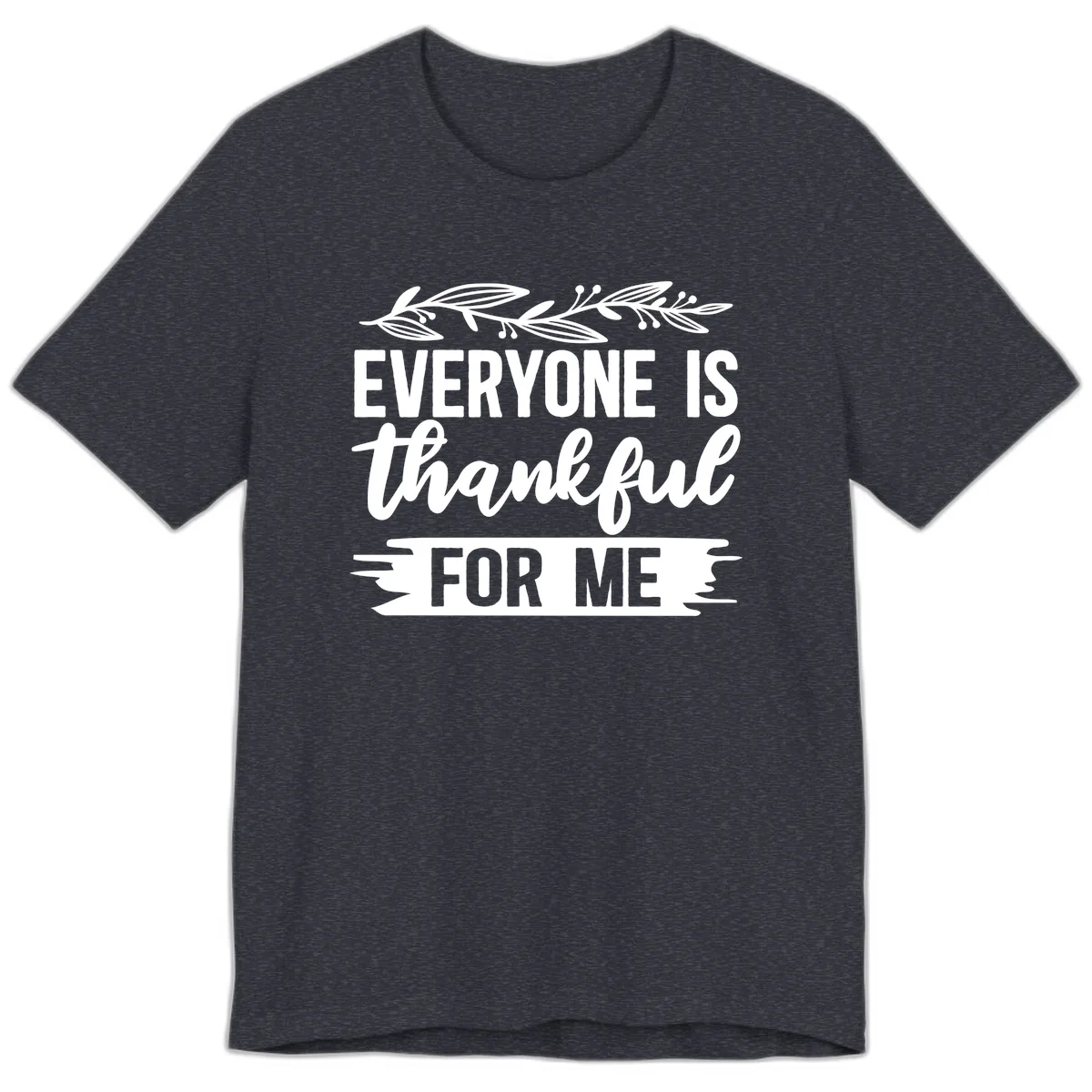 Everyone Is Thankful For Me Design Premium T-Shirt in Heather Navy