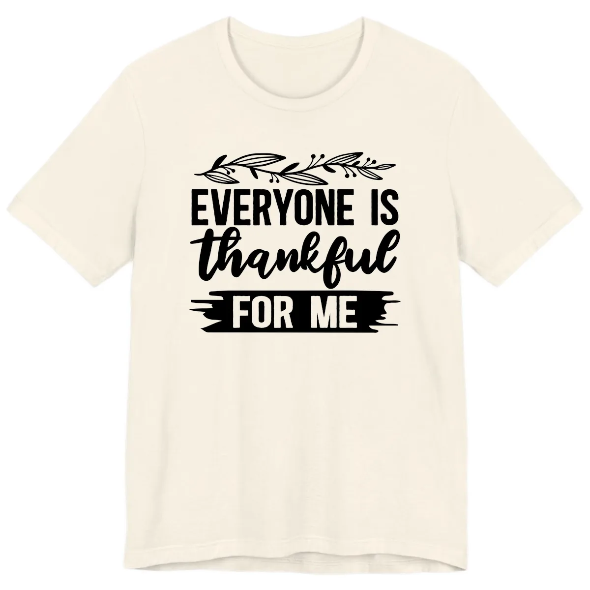 Everyone Is Thankful For Me Design Premium T-Shirt in Natural