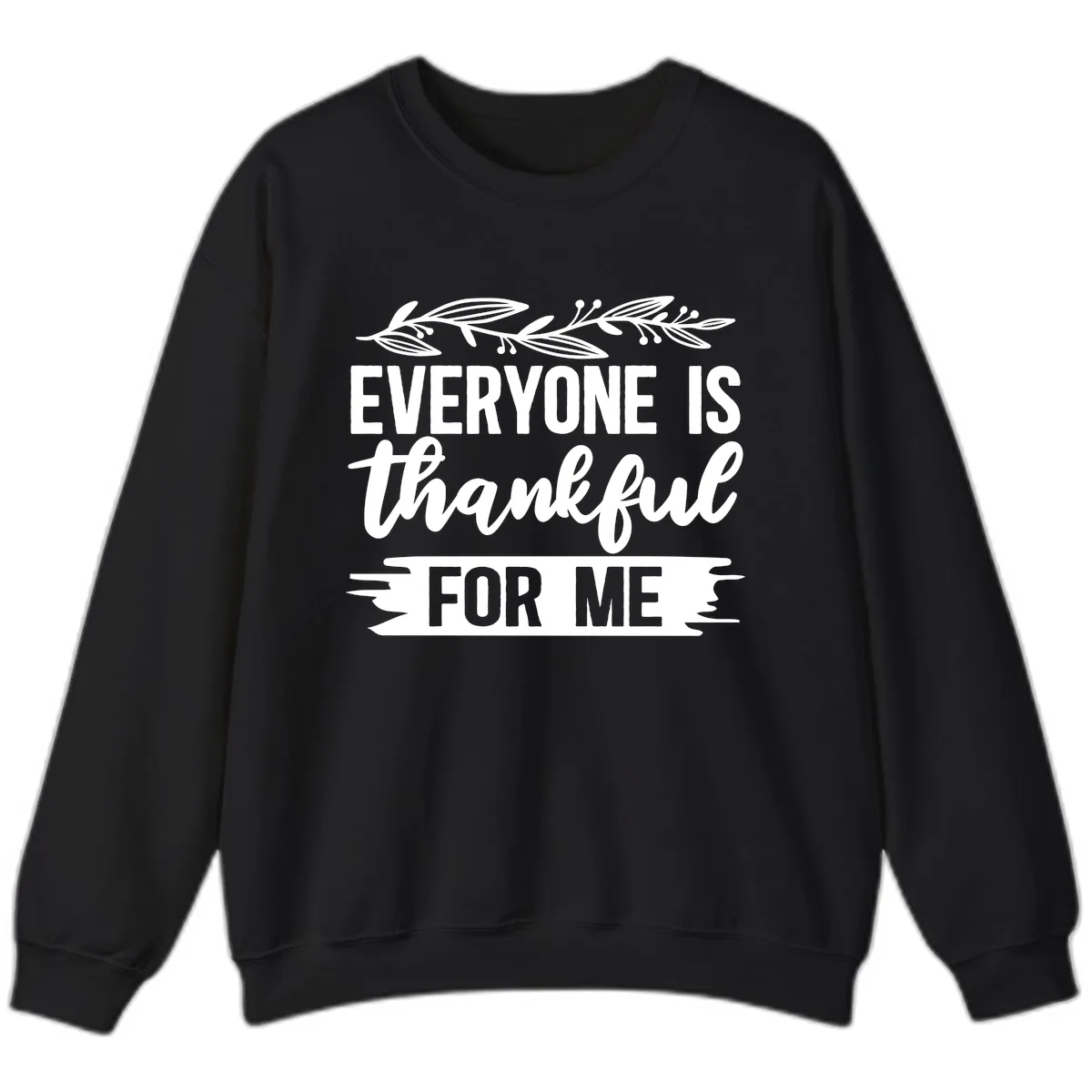 Everyone Is Thankful For Me Design Sweatshirt in Black