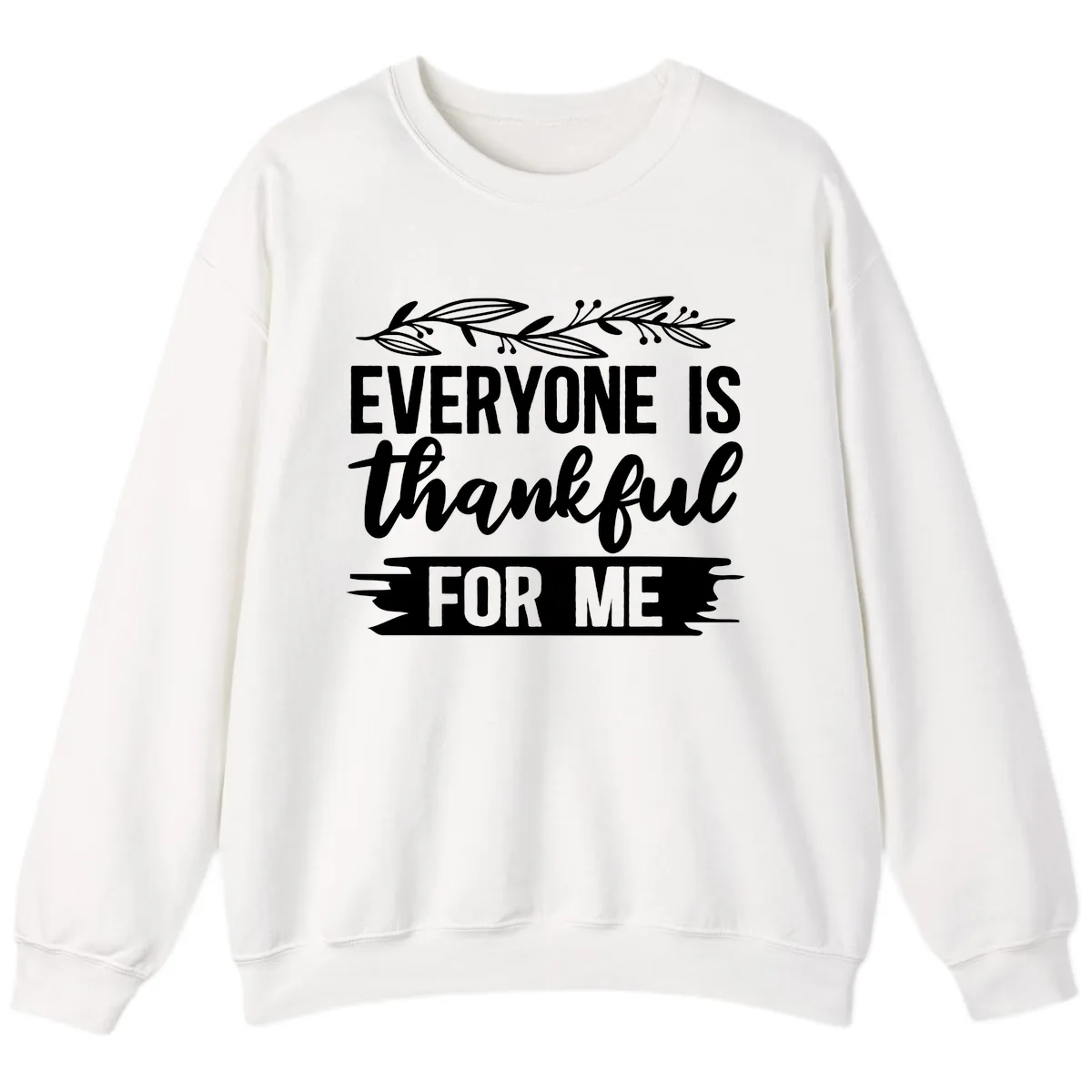 Everyone Is Thankful For Me Design Sweatshirt in White