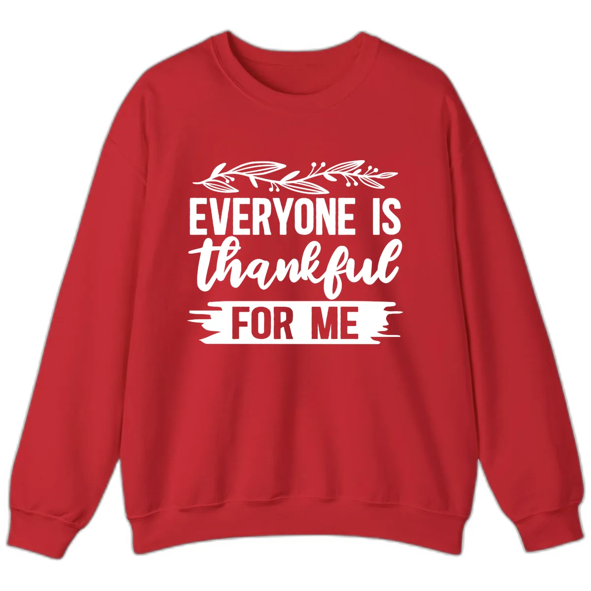 Everyone Is Thankful For Me Design Sweatshirt in Red