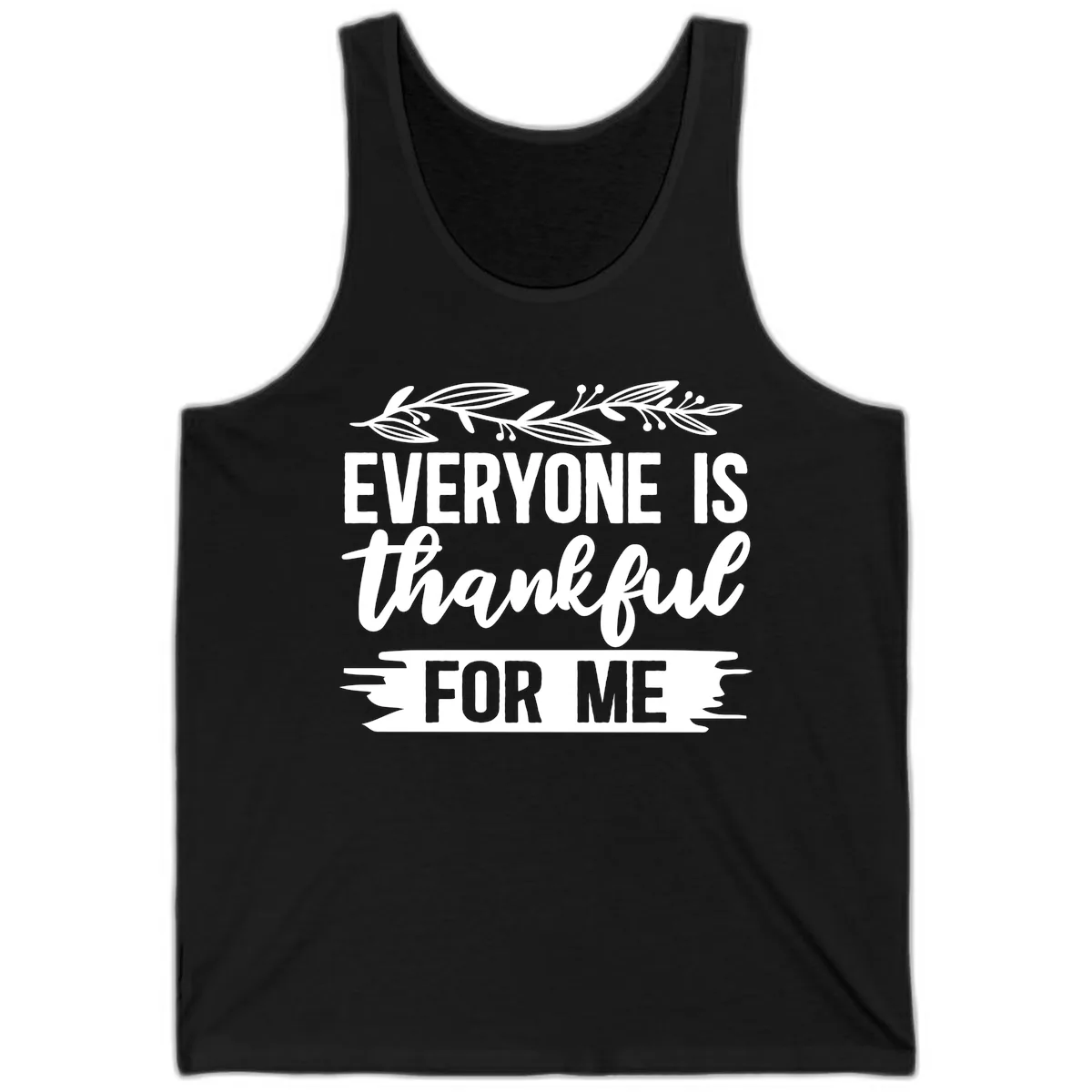 Everyone Is Thankful For Me Design Tank in Black