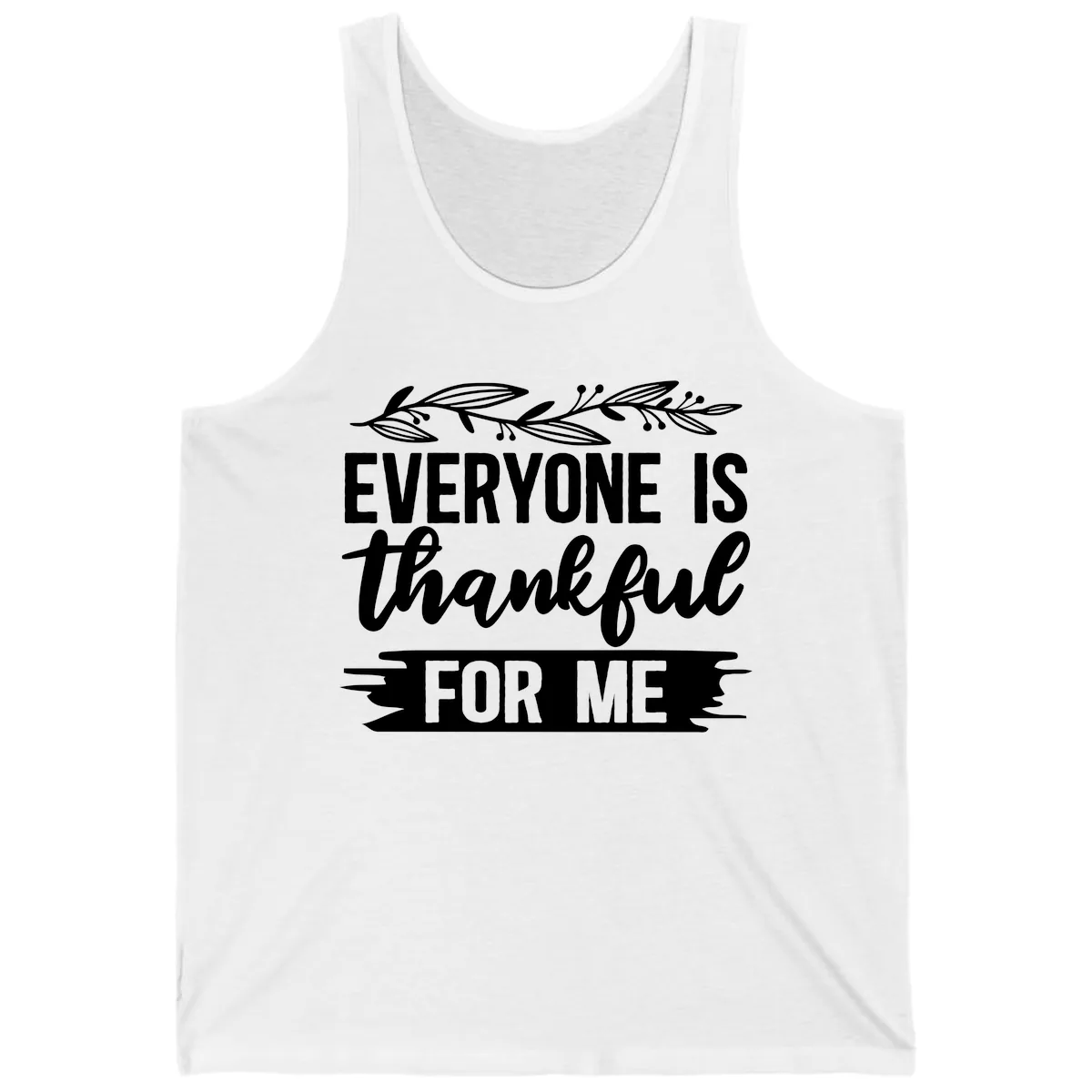 Everyone Is Thankful For Me Design Tank in White