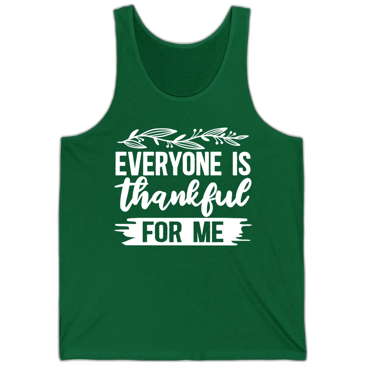 Everyone Is Thankful For Me Design Tank in Kelly