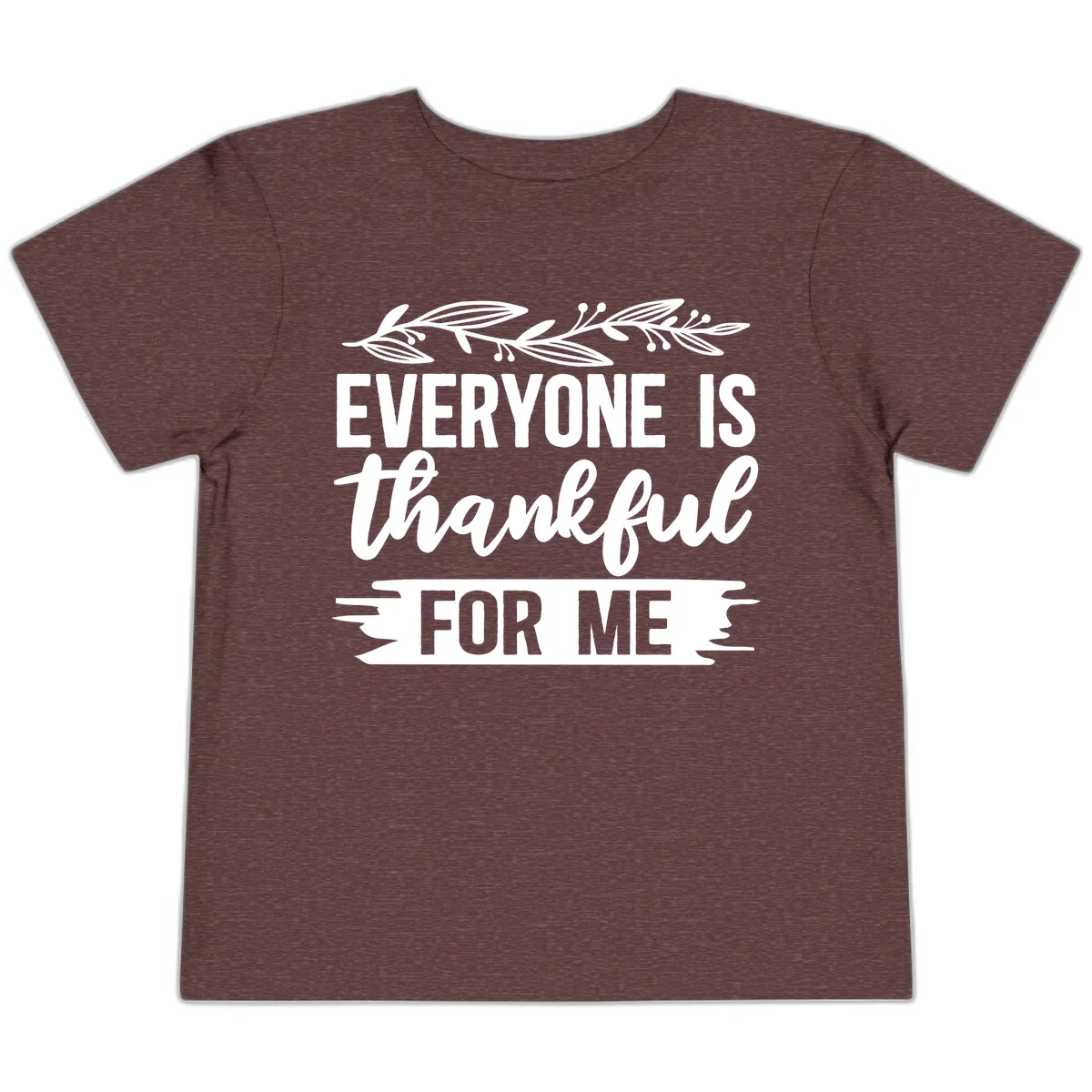 Everyone Is Thankful For Me Design Toddler T-Shirt in Heather Maroon