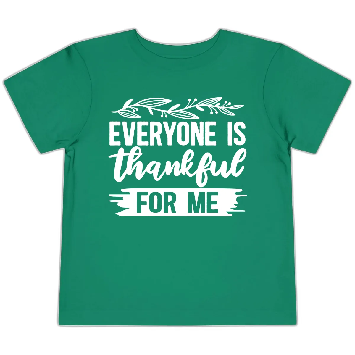 Everyone Is Thankful For Me Design Toddler T-Shirt in Kelly