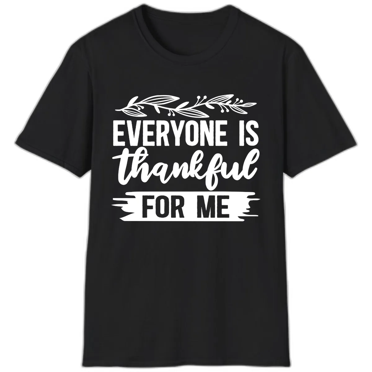 Everyone Is Thankful For Me Design T-Shirt in Black