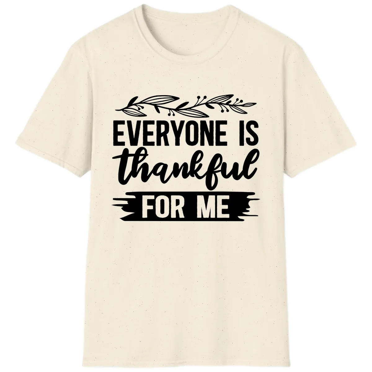 Everyone Is Thankful For Me Design T-Shirt in Natural