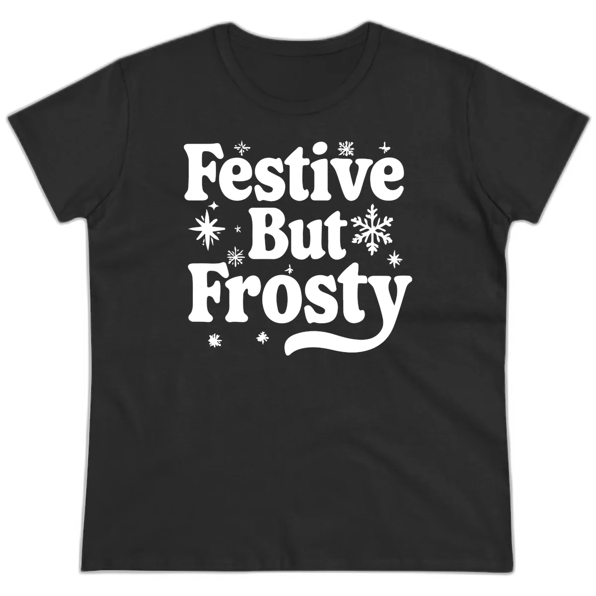 Festive But Frosty Holiday Phrase Ladies Tee in Black