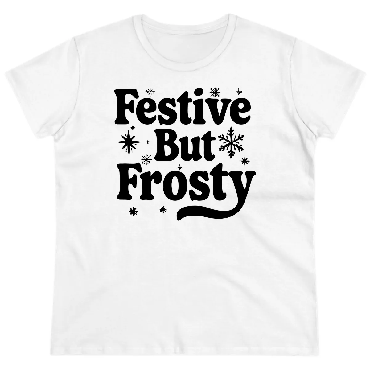 Festive But Frosty Holiday Phrase Ladies Tee in White