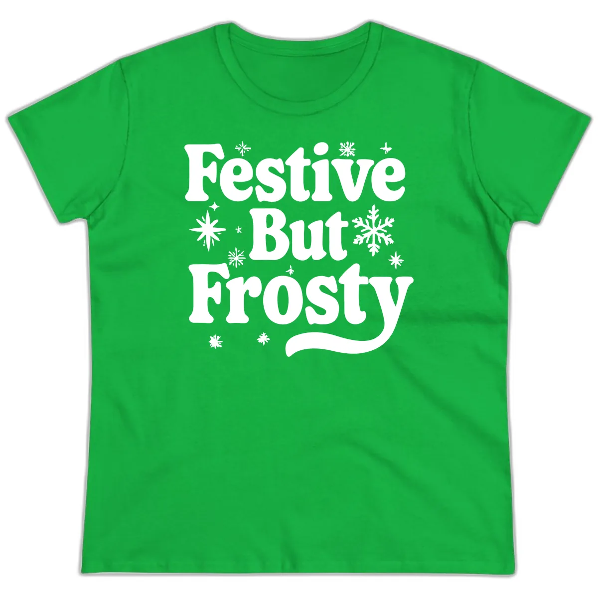 Festive But Frosty Holiday Phrase Ladies Tee in Irish Green