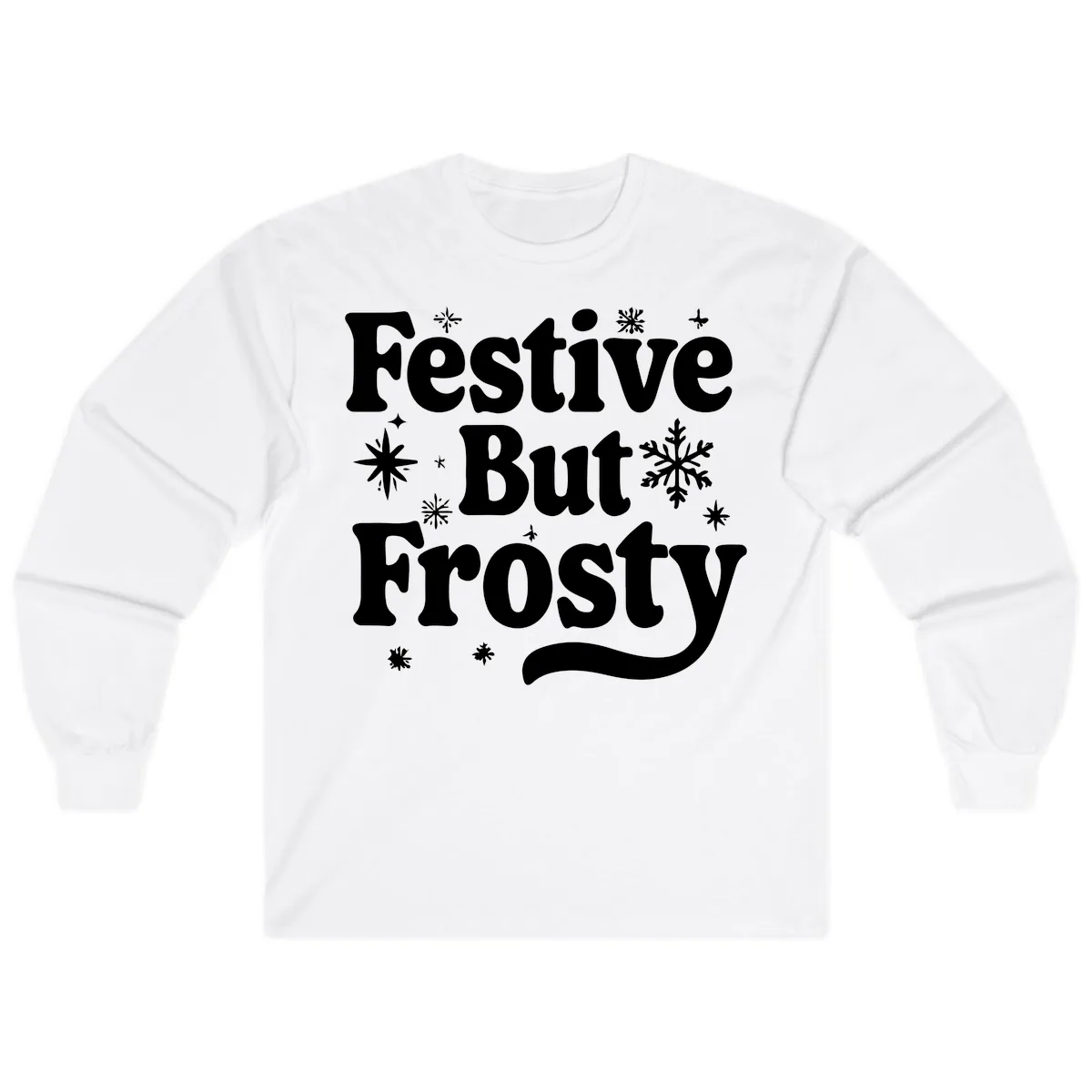Festive But Frosty Holiday Phrase Long Sleeve in White