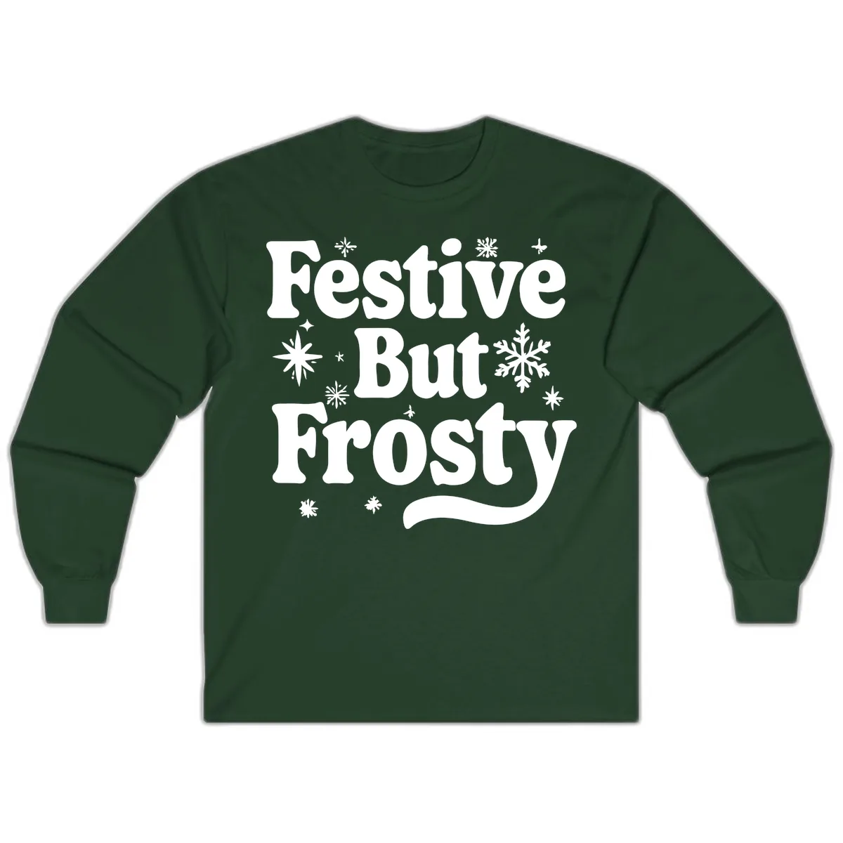 Festive But Frosty Holiday Phrase Long Sleeve in Forest Green