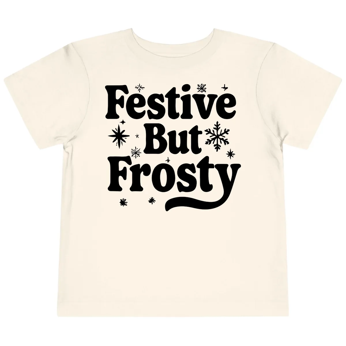 Festive But Frosty Holiday Phrase Toddler T-Shirt in Natural