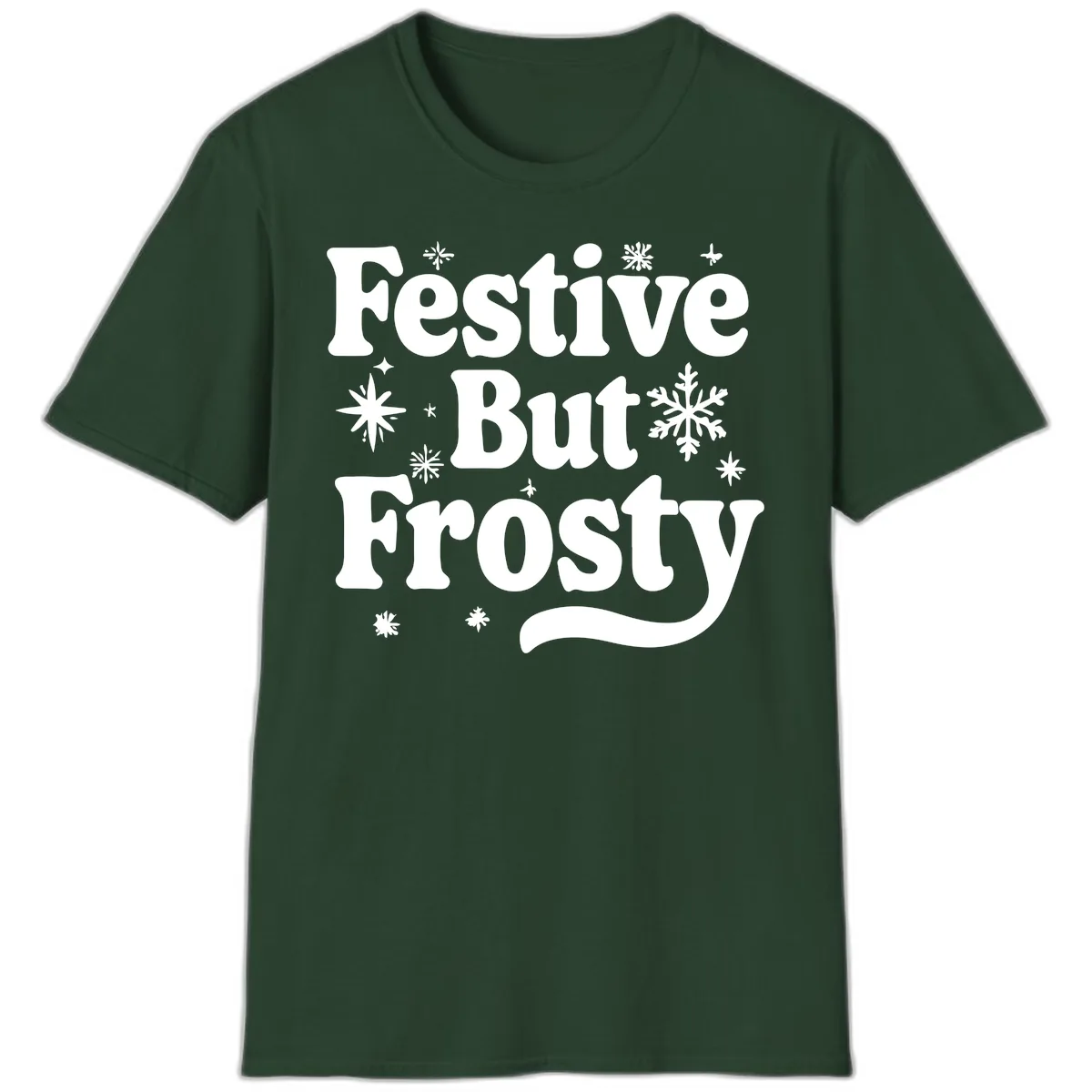 Festive But Frosty Holiday Phrase T-Shirt in Forest Green