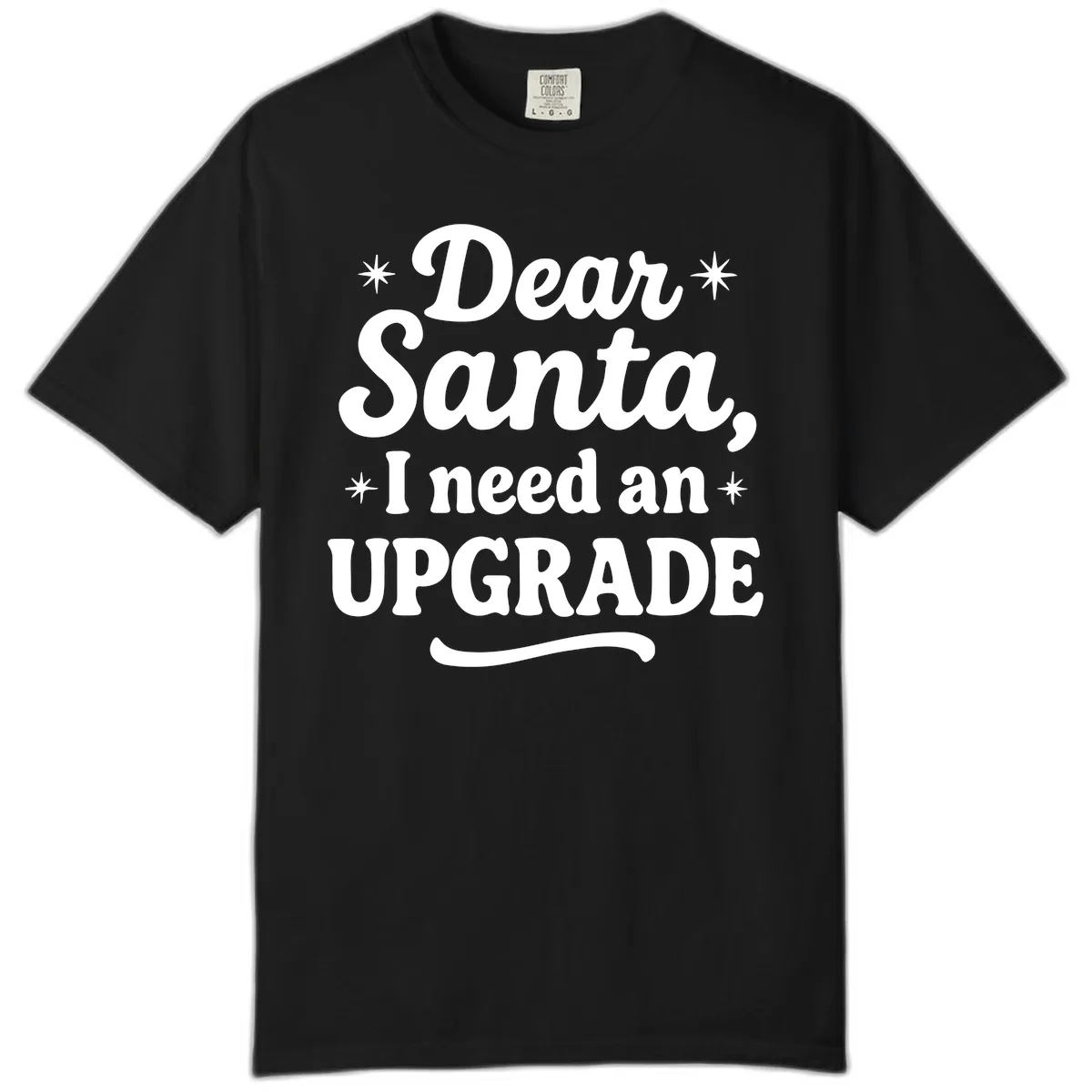 Dear Santa I Need An Upgrade Christmas Comfort Color in Black