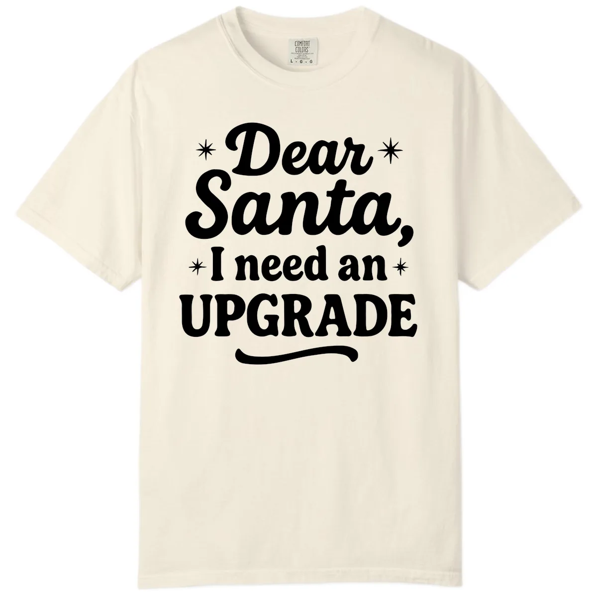 Dear Santa I Need An Upgrade Christmas Comfort Color in Ivory