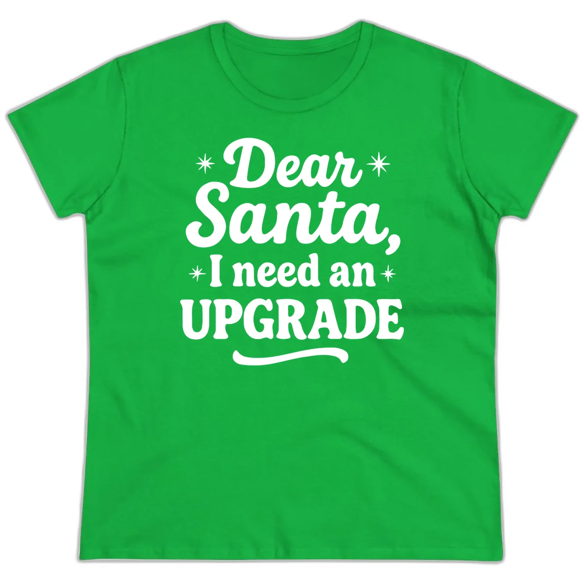 Dear Santa I Need An Upgrade Christmas Ladies Tee in Irish Green