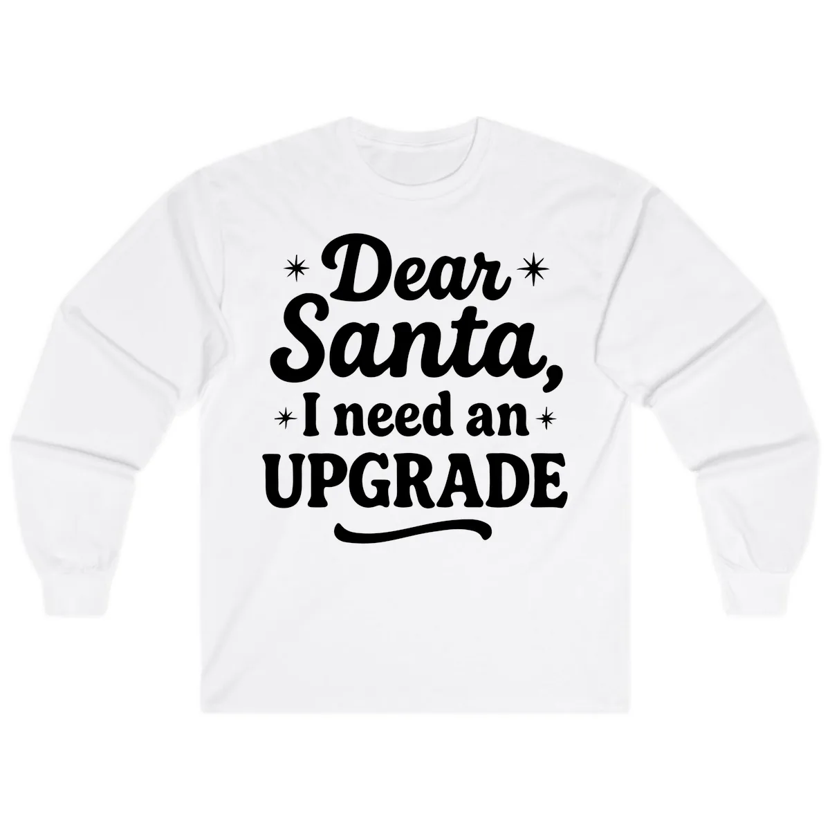 Dear Santa I Need An Upgrade Christmas Long Sleeve in White