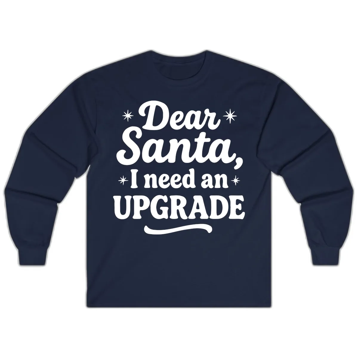 Dear Santa I Need An Upgrade Christmas Long Sleeve in Navy