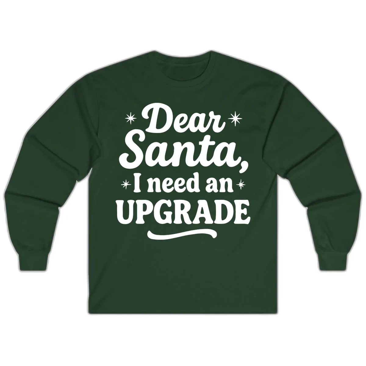 Dear Santa I Need An Upgrade Christmas Long Sleeve in Forest Green