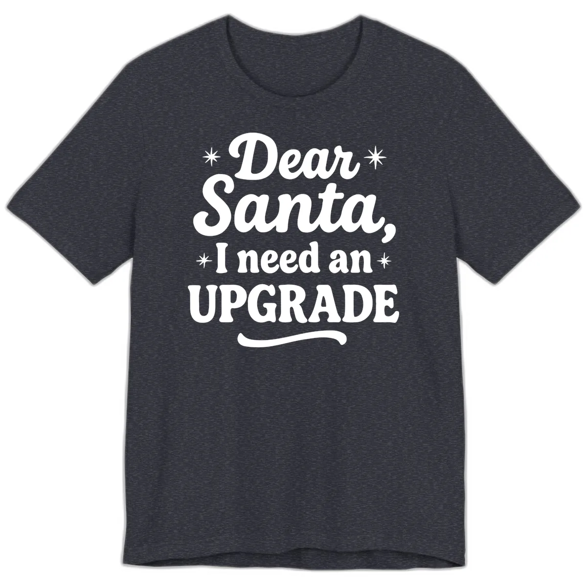 Dear Santa I Need An Upgrade Christmas Premium T-Shirt in Heather Navy
