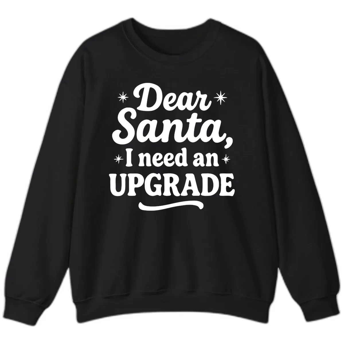 Dear Santa I Need An Upgrade Christmas Sweatshirt in Black