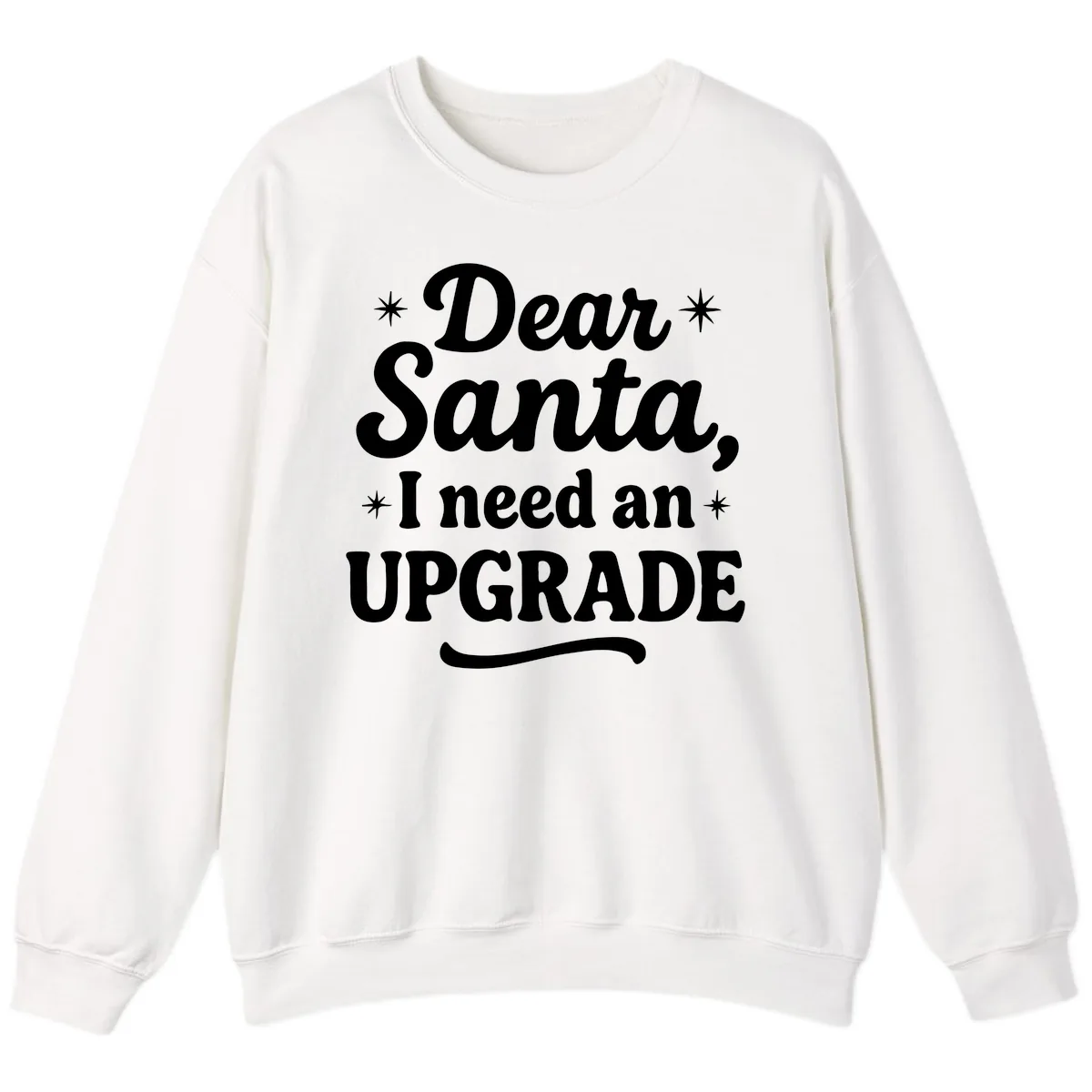 Dear Santa I Need An Upgrade Christmas Sweatshirt in White