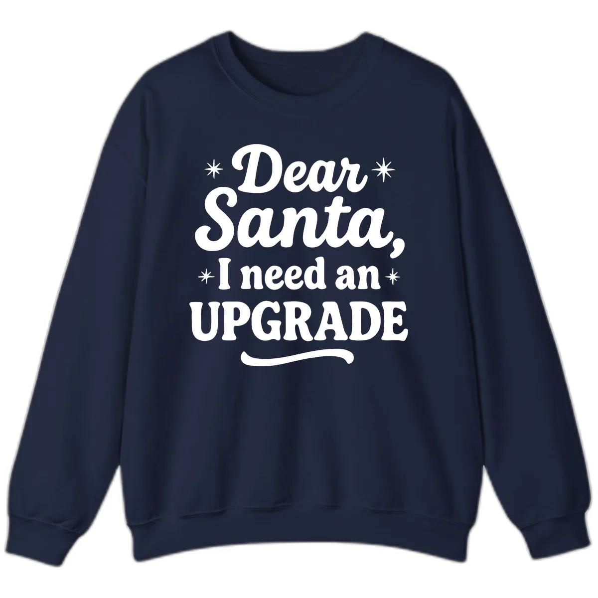Dear Santa I Need An Upgrade Christmas Sweatshirt in Navy