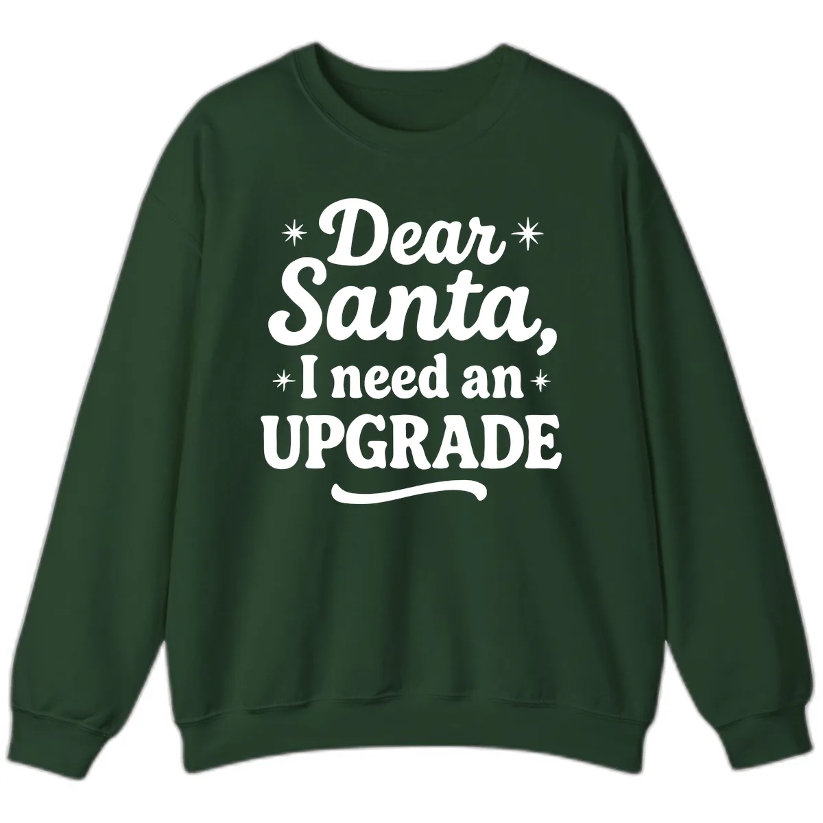Dear Santa I Need An Upgrade Christmas Sweatshirt in Forest Green