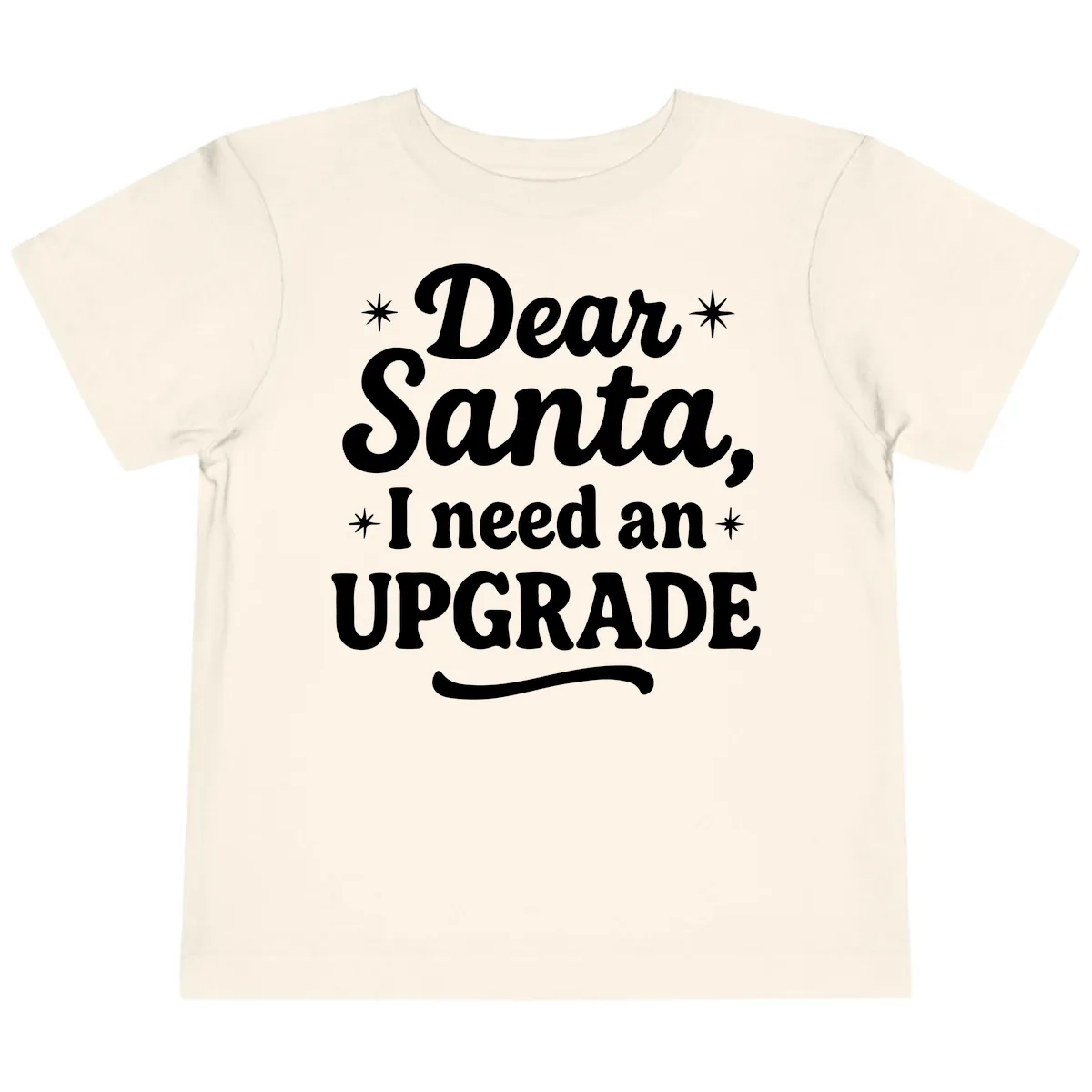 Dear Santa I Need An Upgrade Christmas Toddler T-Shirt in Natural