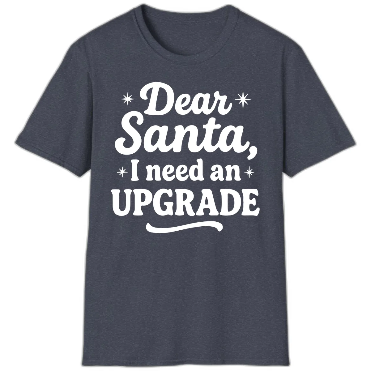 Dear Santa I Need An Upgrade Christmas T-Shirt in Heather Navy