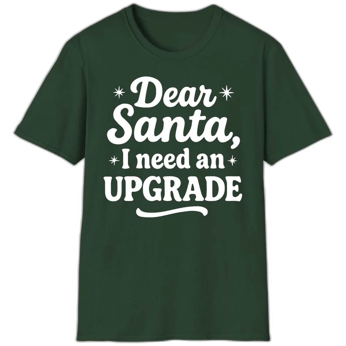 Dear Santa I Need An Upgrade Christmas T-Shirt in Forest Green