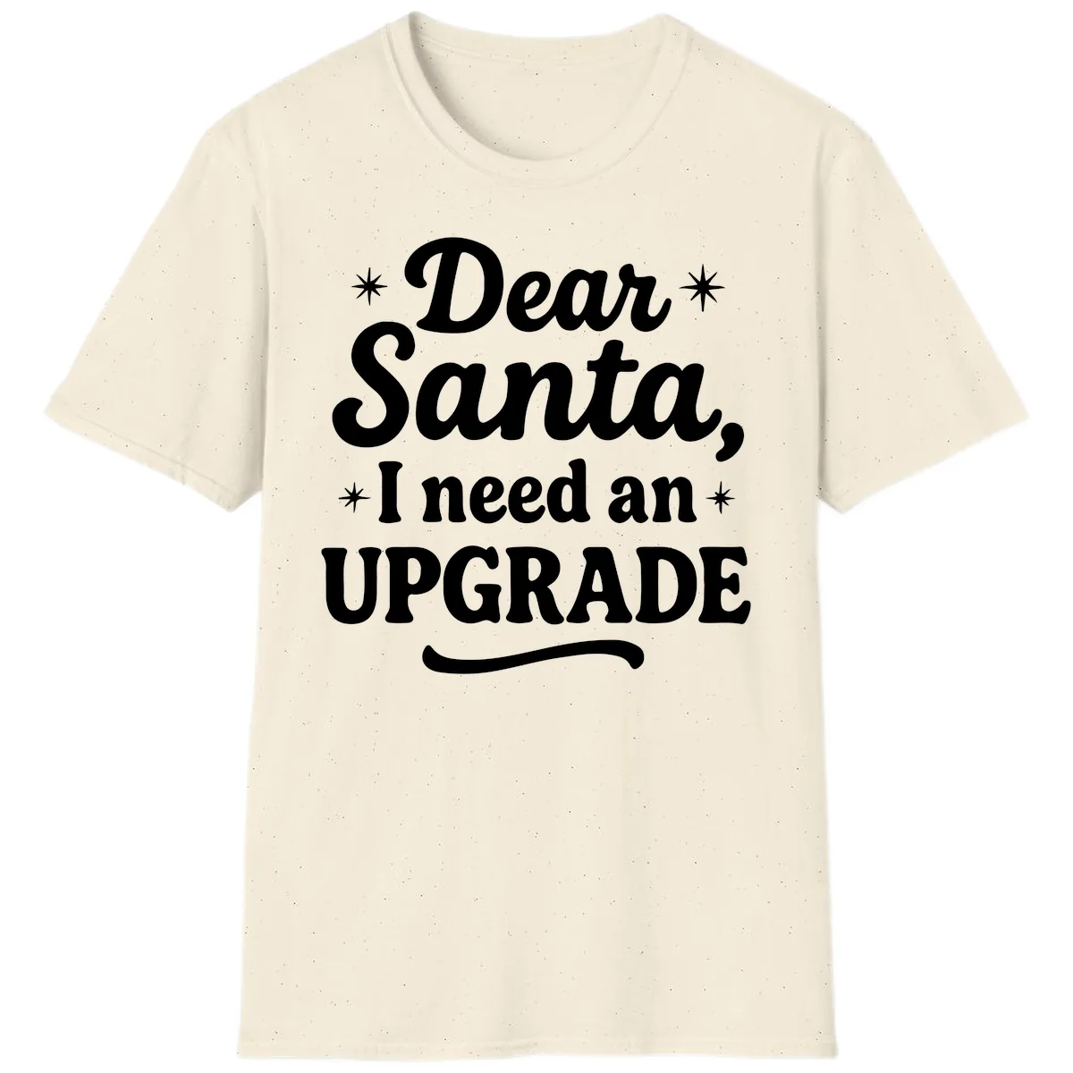 Dear Santa I Need An Upgrade Christmas T-Shirt in Natural