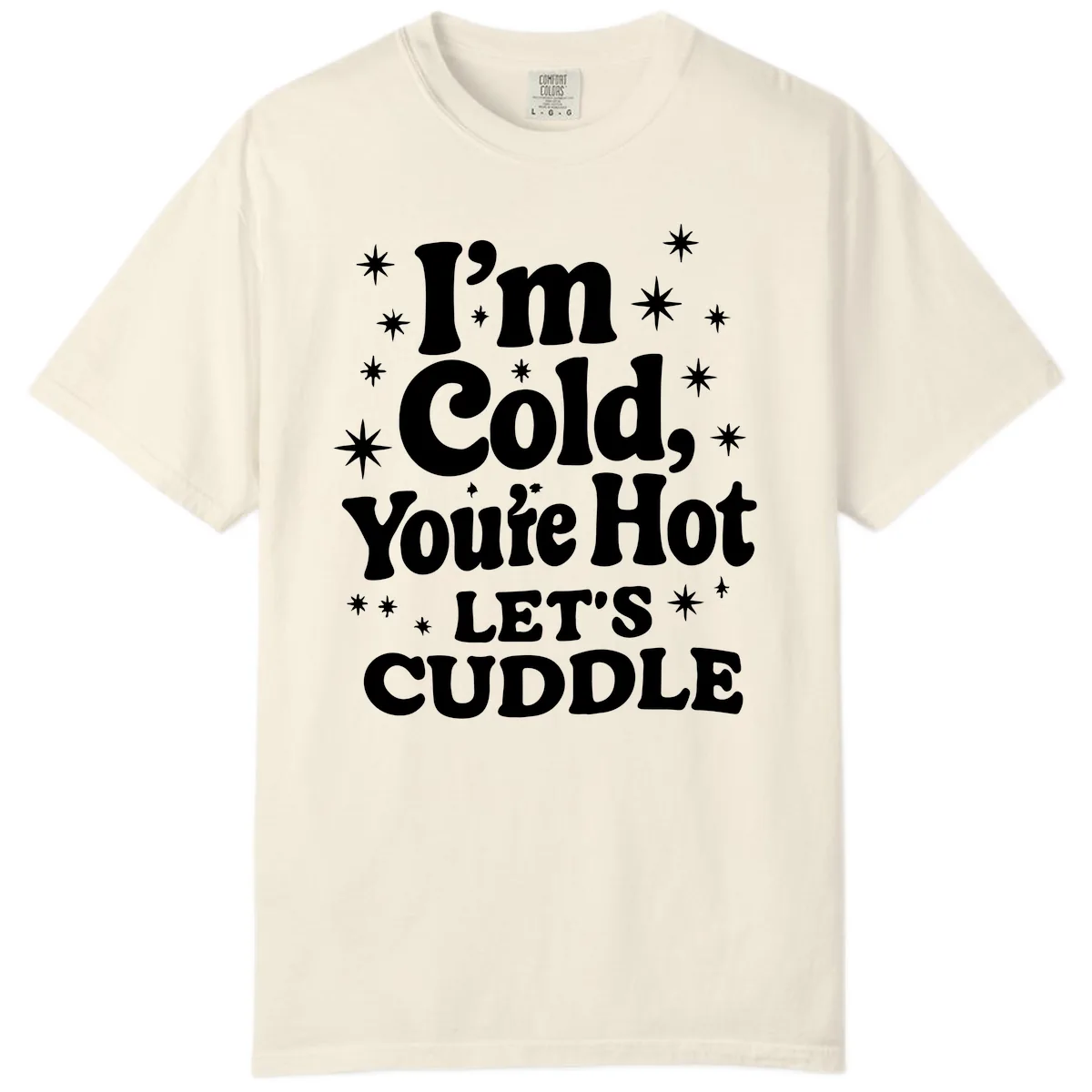 I'm Cold, You're Hot Let's Cuddle Comfort Color in Ivory