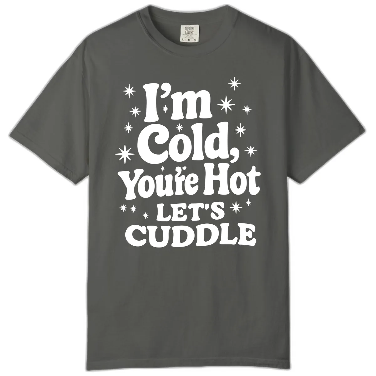 I'm Cold, You're Hot Let's Cuddle Comfort Color in Pepper