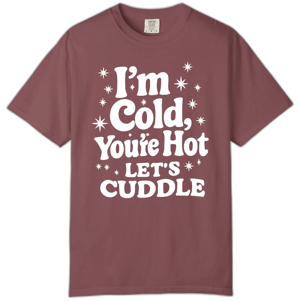 I'm Cold, You're Hot Let's Cuddle Comfort Color in Brick