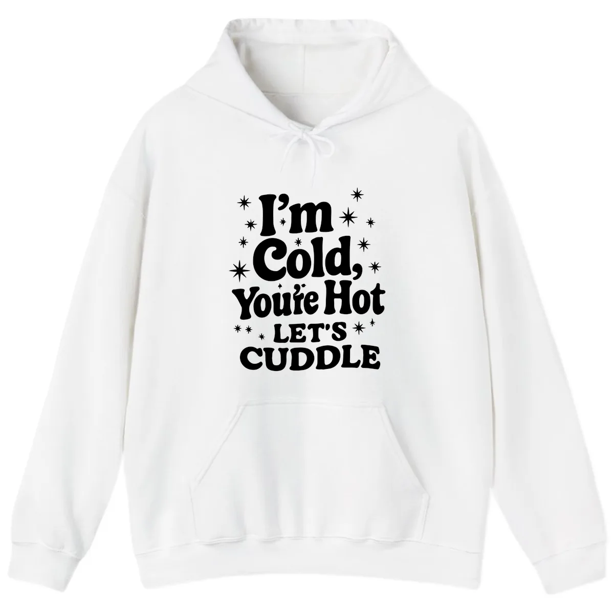 I'm Cold, You're Hot Let's Cuddle Hoodie in White
